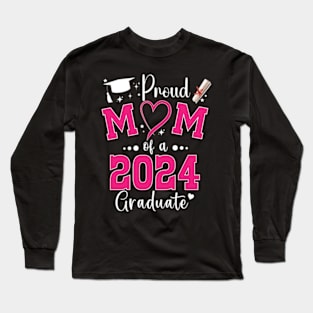 Proud Mother Of A Class Of 2024 Graduate Mother's day Mom Long Sleeve T-Shirt